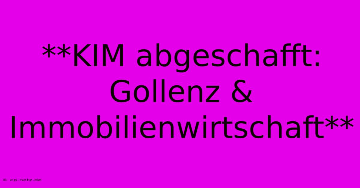 **KIM Abgeschafft: Gollenz & Immobilienwirtschaft**