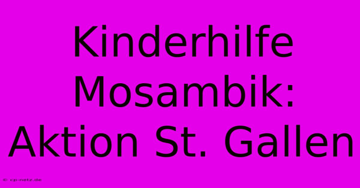 Kinderhilfe Mosambik: Aktion St. Gallen