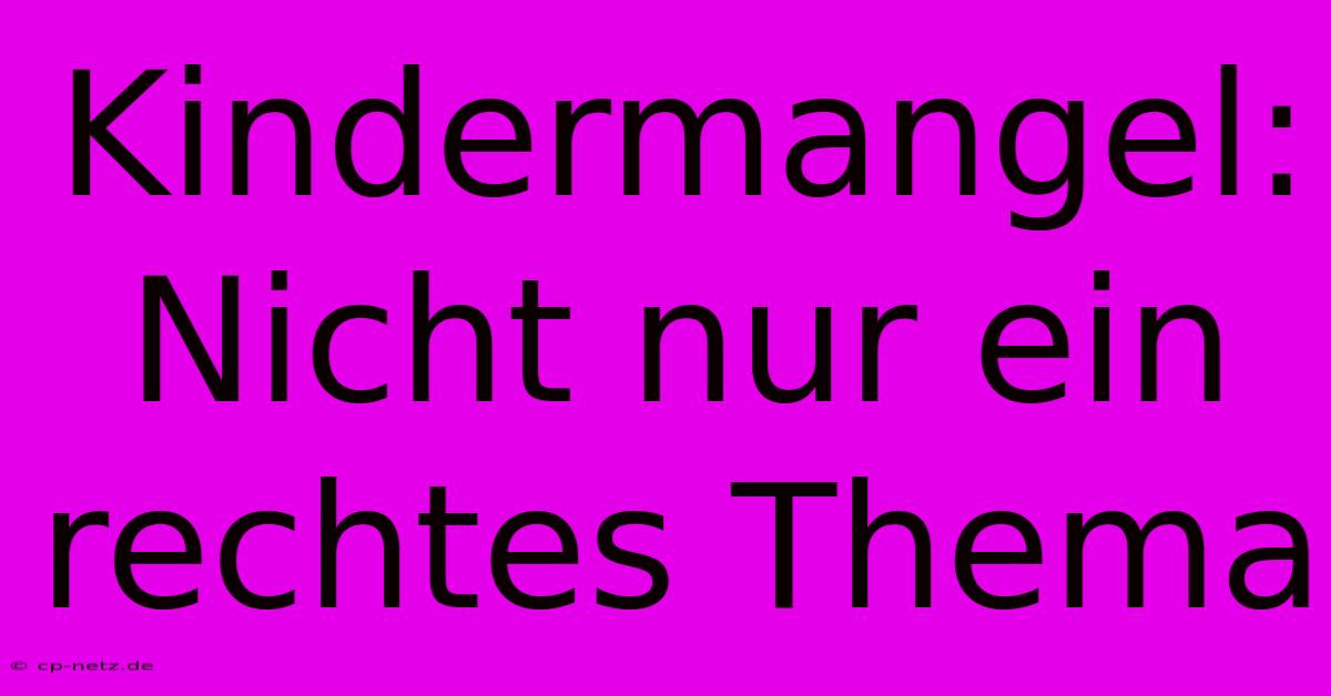 Kindermangel:  Nicht Nur Ein Rechtes Thema