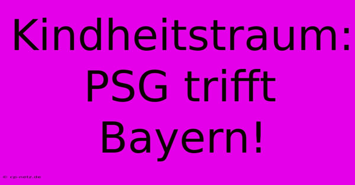 Kindheitstraum: PSG Trifft Bayern!