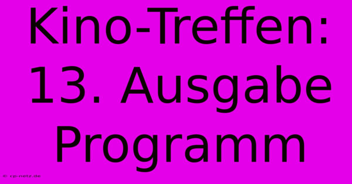 Kino-Treffen: 13. Ausgabe Programm