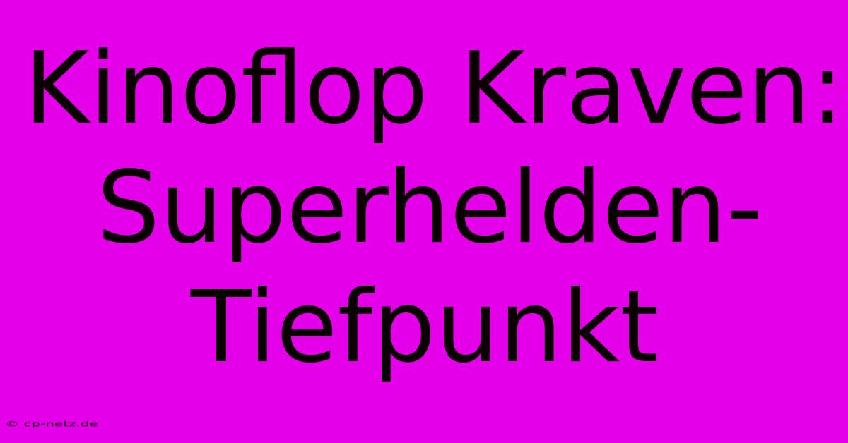 Kinoflop Kraven: Superhelden-Tiefpunkt