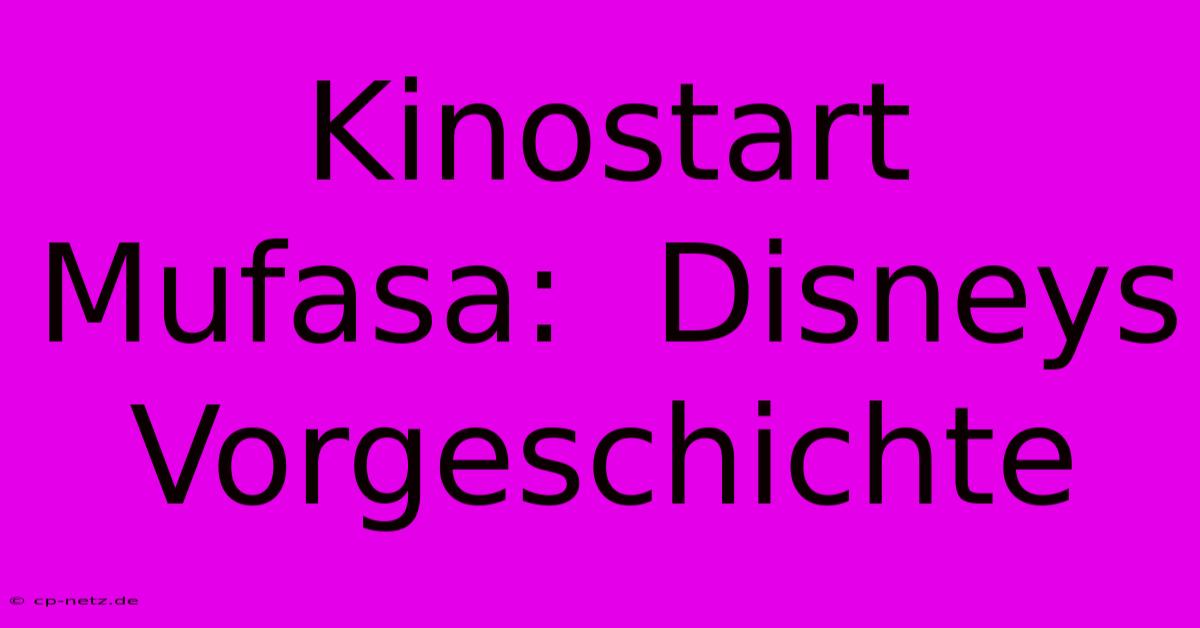 Kinostart Mufasa:  Disneys Vorgeschichte