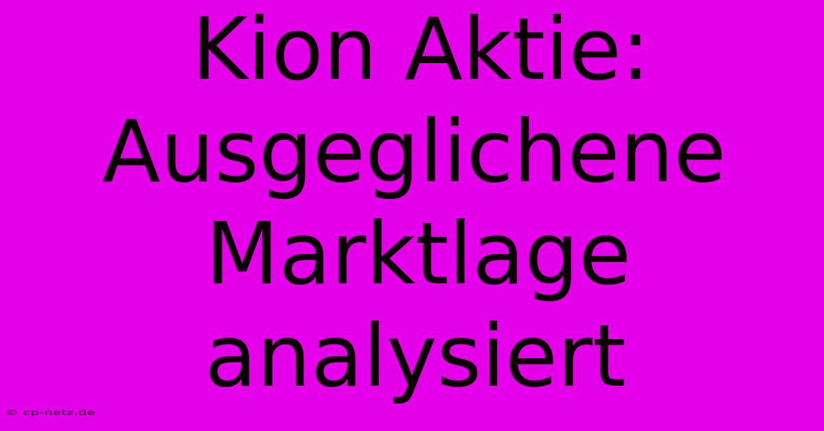 Kion Aktie: Ausgeglichene Marktlage Analysiert