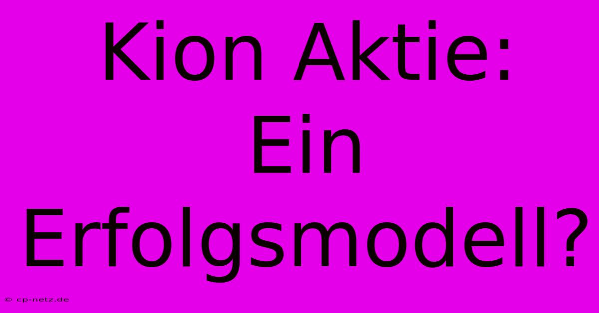 Kion Aktie:  Ein Erfolgsmodell?