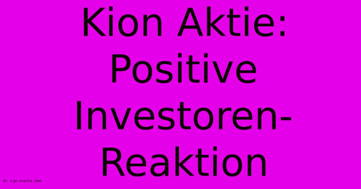 Kion Aktie:  Positive Investoren-Reaktion