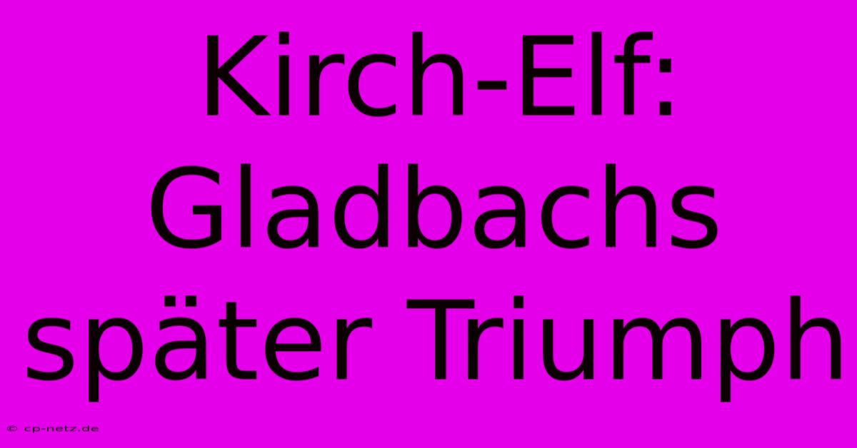 Kirch-Elf: Gladbachs Später Triumph