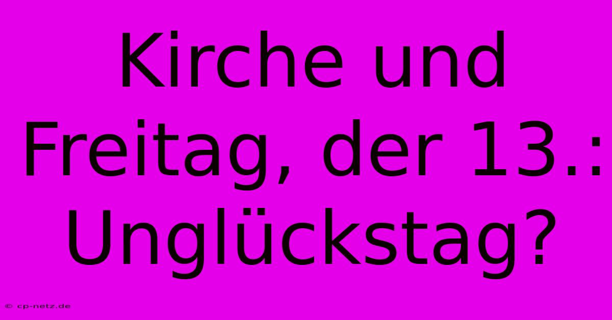 Kirche Und Freitag, Der 13.: Unglückstag?