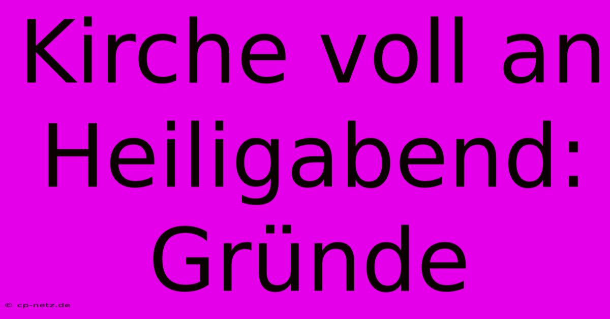 Kirche Voll An Heiligabend: Gründe