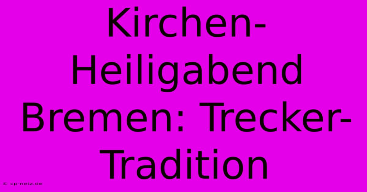 Kirchen-Heiligabend Bremen: Trecker-Tradition