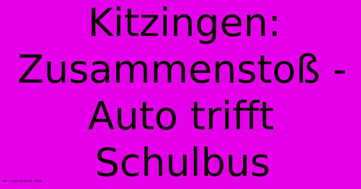 Kitzingen: Zusammenstoß - Auto Trifft Schulbus