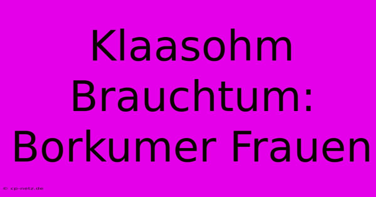 Klaasohm Brauchtum: Borkumer Frauen