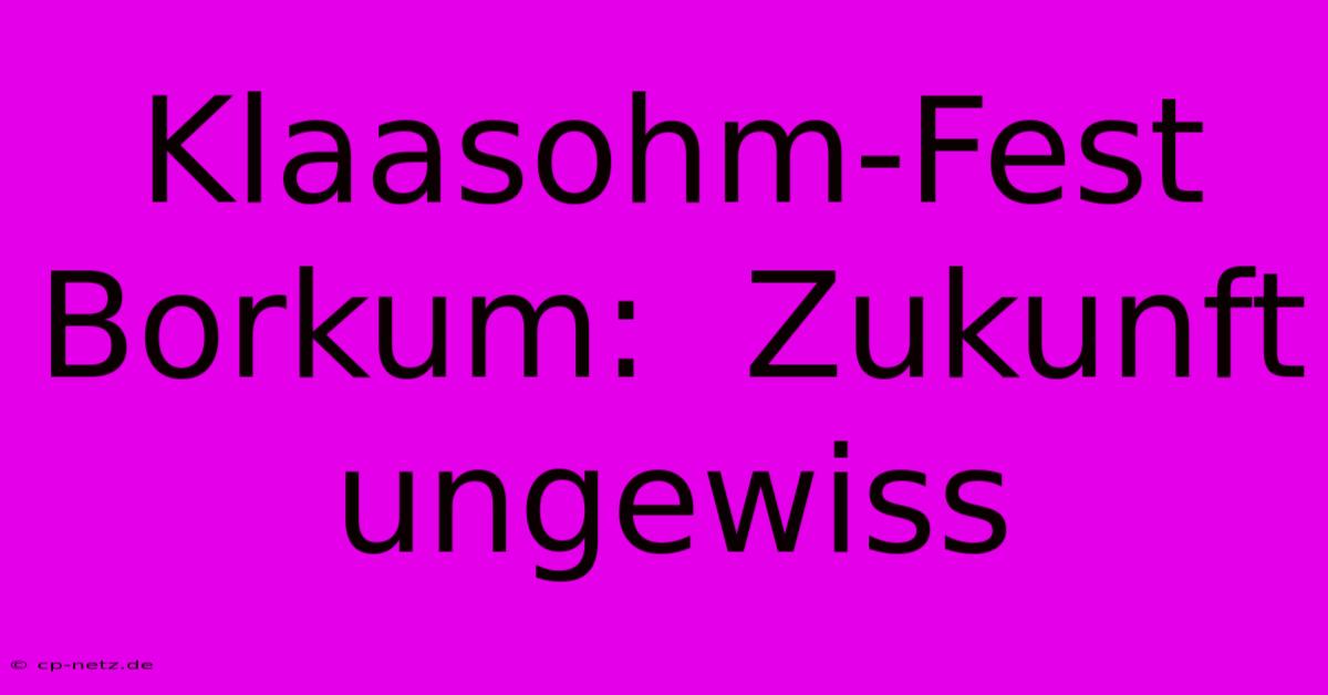 Klaasohm-Fest Borkum:  Zukunft Ungewiss