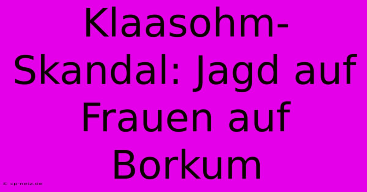 Klaasohm-Skandal: Jagd Auf Frauen Auf Borkum