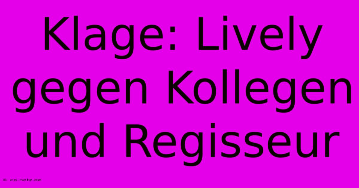 Klage: Lively Gegen Kollegen Und Regisseur