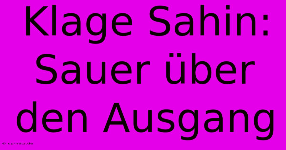 Klage Sahin:  Sauer Über Den Ausgang