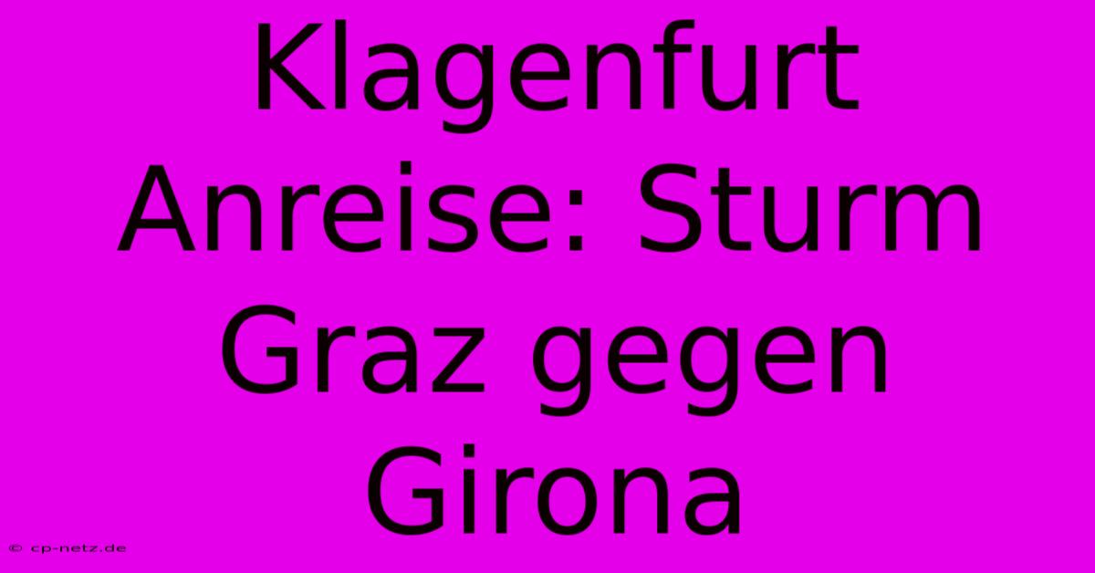 Klagenfurt Anreise: Sturm Graz Gegen Girona