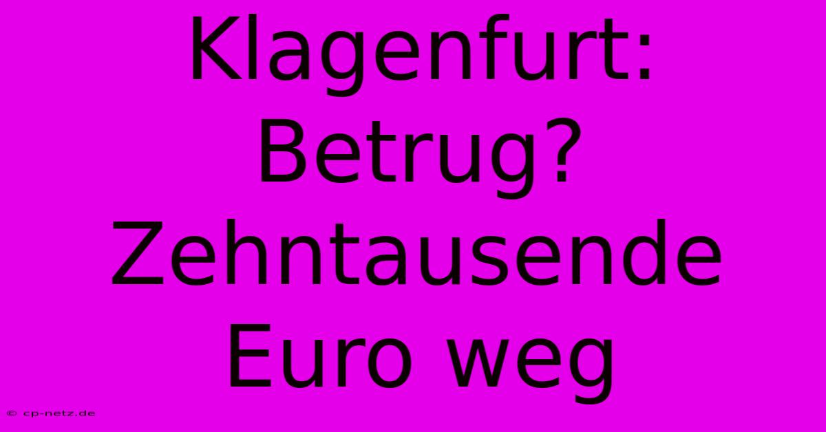 Klagenfurt: Betrug? Zehntausende Euro Weg