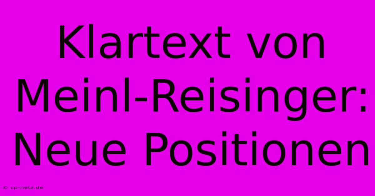 Klartext Von Meinl-Reisinger: Neue Positionen