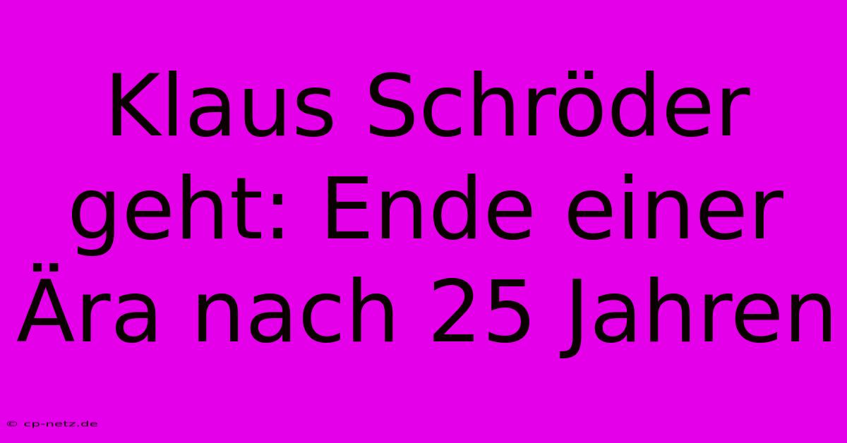 Klaus Schröder Geht: Ende Einer Ära Nach 25 Jahren