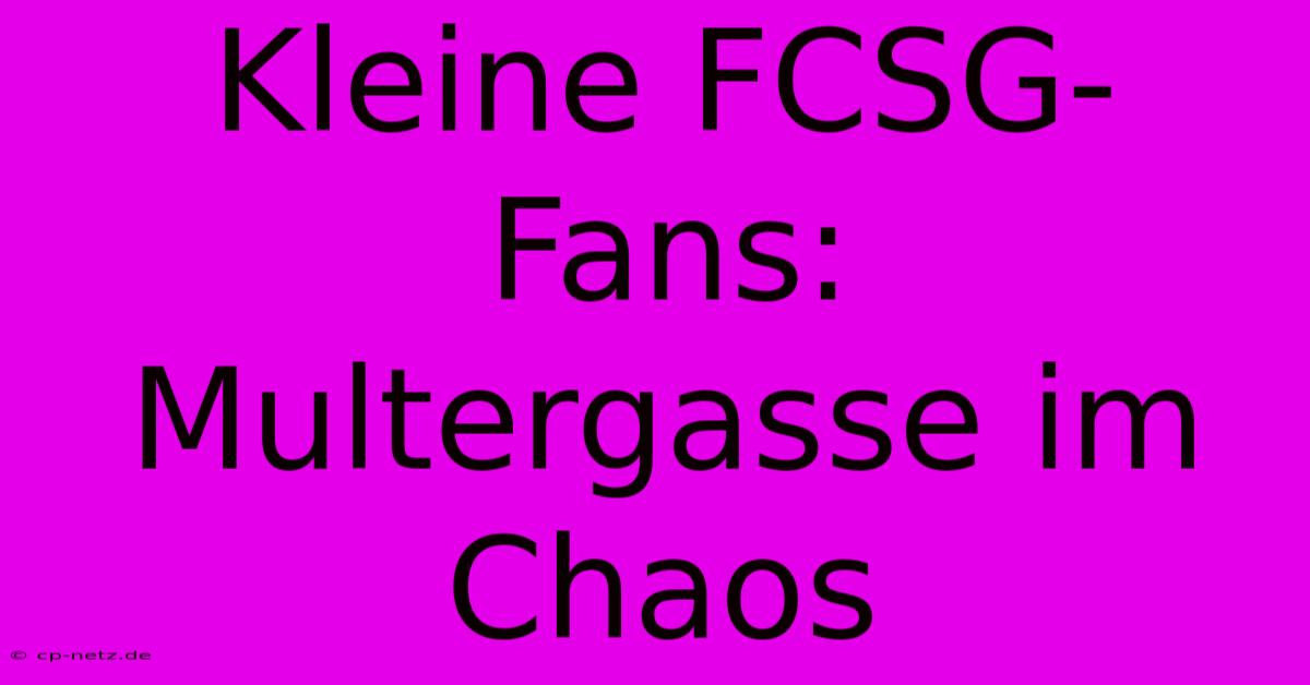 Kleine FCSG-Fans: Multergasse Im Chaos