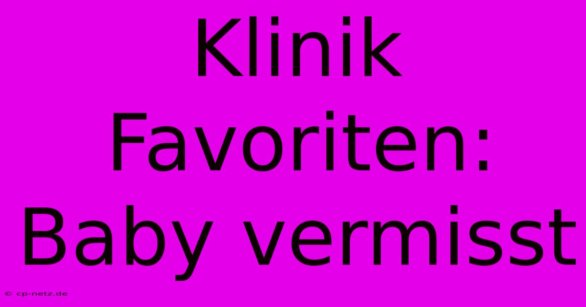 Klinik Favoriten: Baby Vermisst