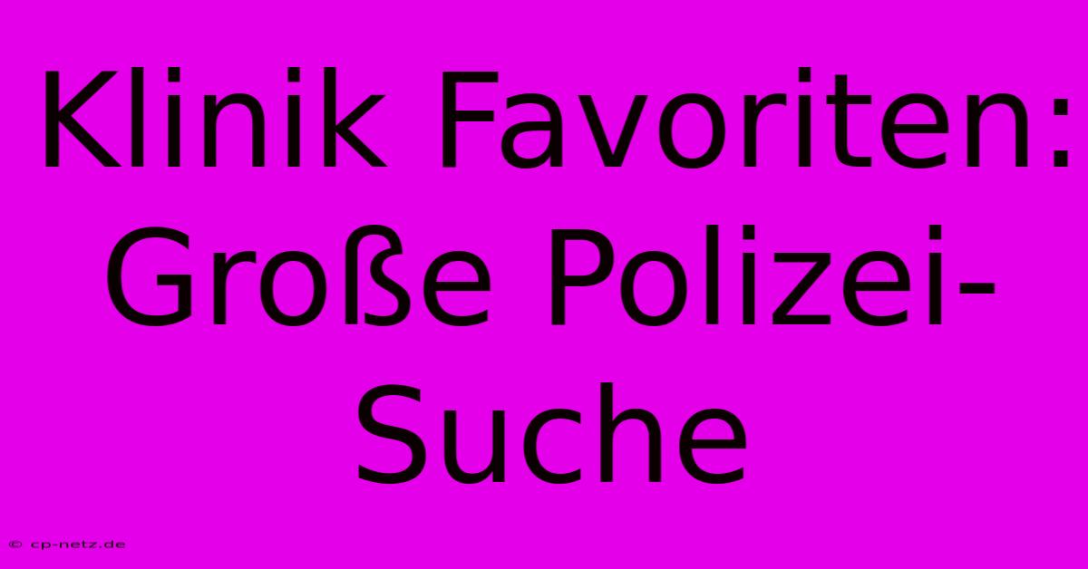 Klinik Favoriten: Große Polizei-Suche