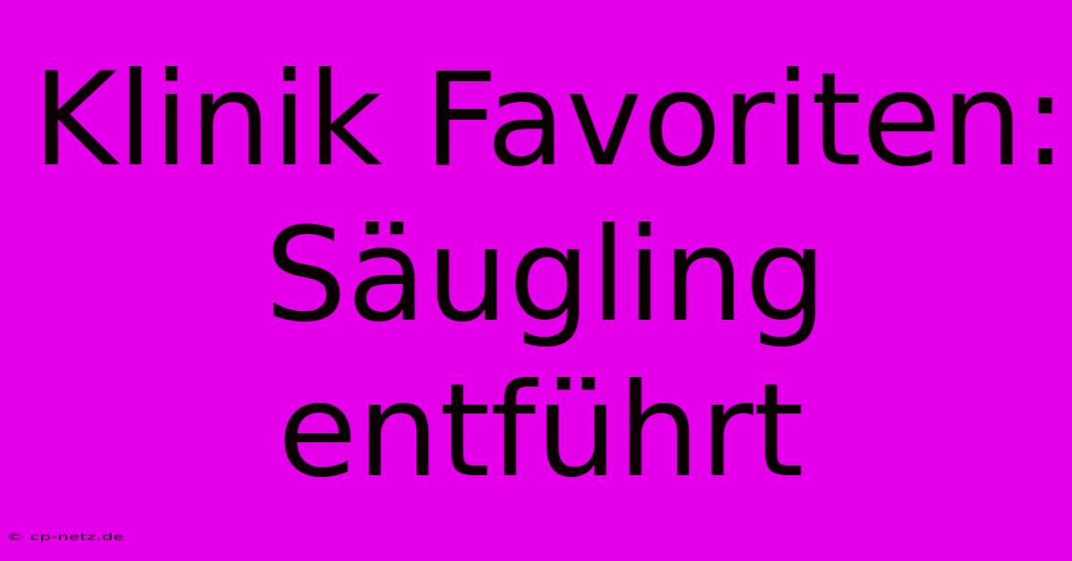 Klinik Favoriten: Säugling Entführt