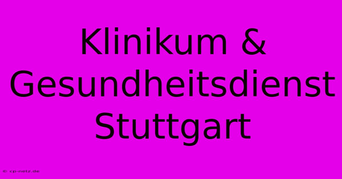 Klinikum & Gesundheitsdienst Stuttgart