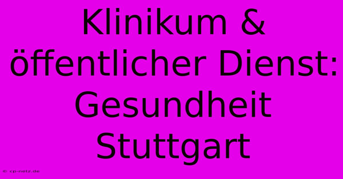 Klinikum & Öffentlicher Dienst: Gesundheit Stuttgart