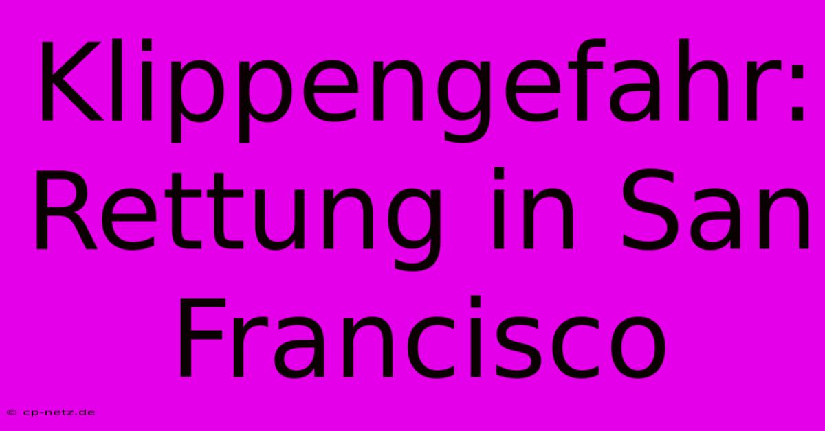 Klippengefahr: Rettung In San Francisco