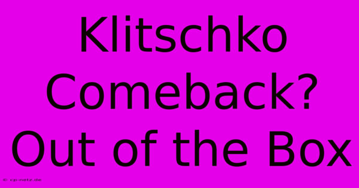 Klitschko Comeback? Out Of The Box