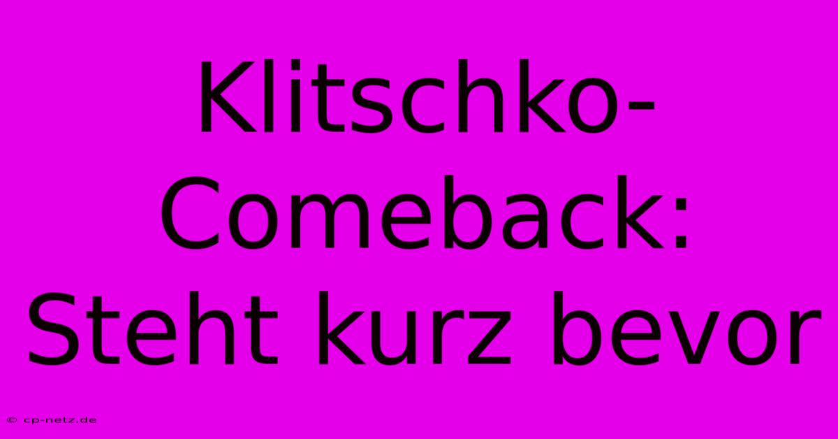 Klitschko-Comeback: Steht Kurz Bevor