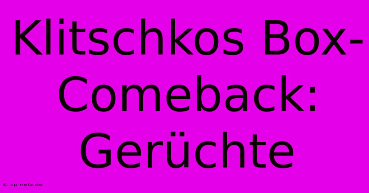 Klitschkos Box-Comeback: Gerüchte