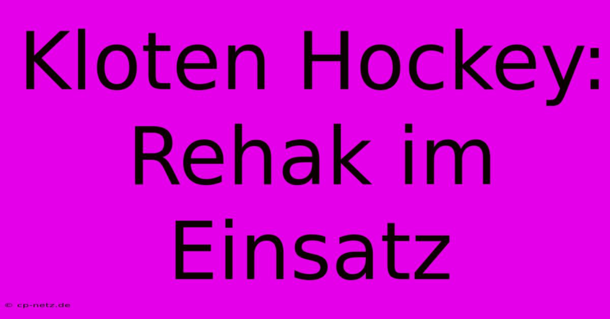 Kloten Hockey: Rehak Im Einsatz