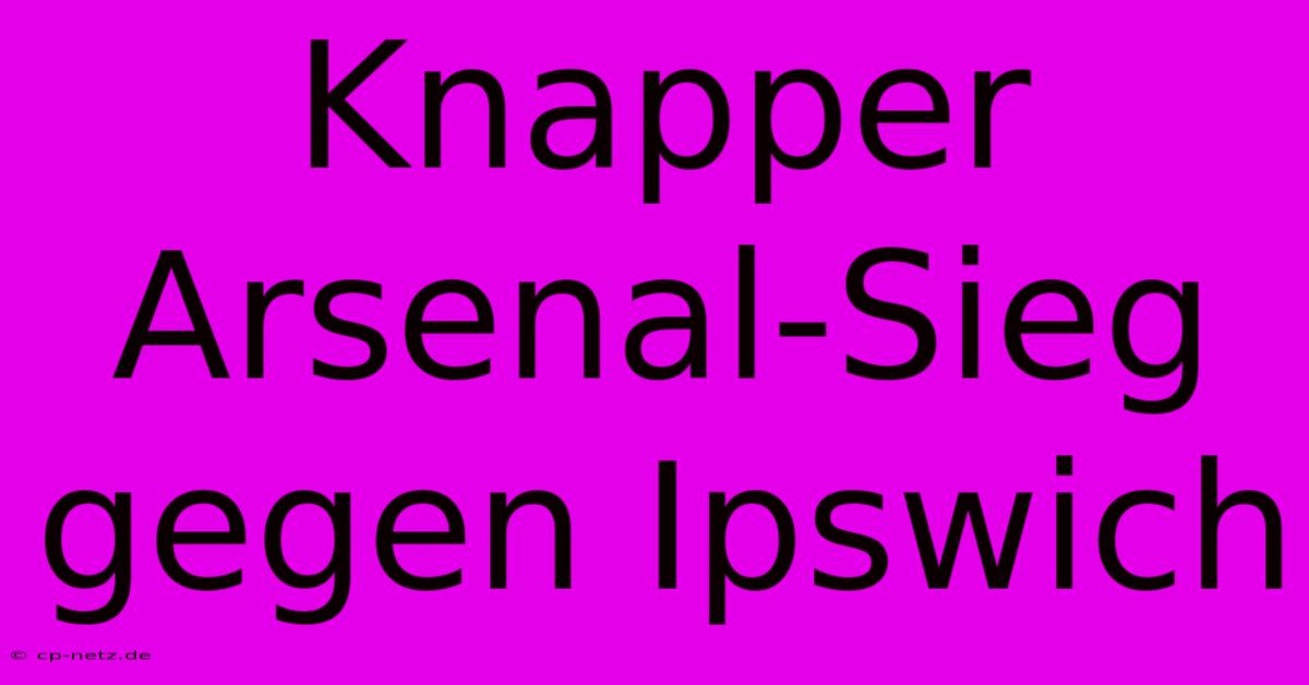 Knapper Arsenal-Sieg Gegen Ipswich