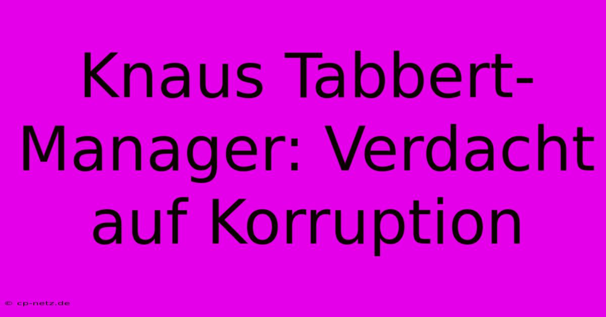 Knaus Tabbert-Manager: Verdacht Auf Korruption