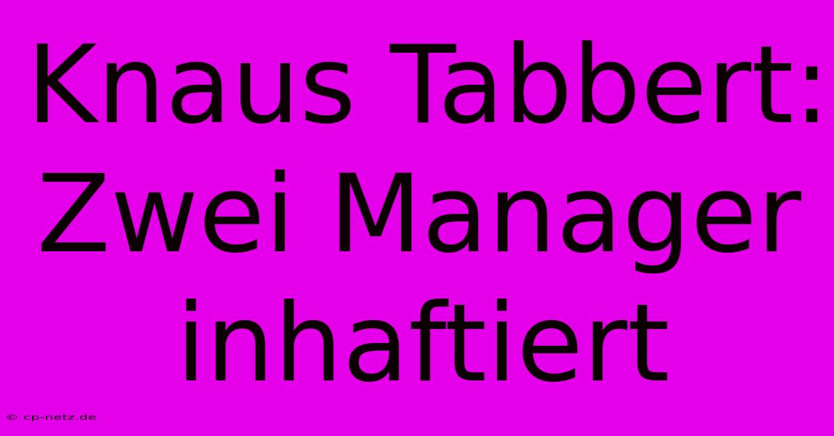 Knaus Tabbert: Zwei Manager Inhaftiert