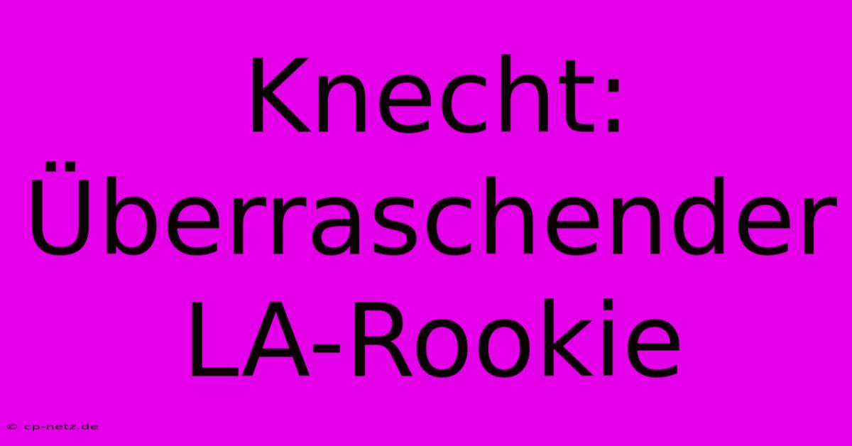 Knecht: Überraschender LA-Rookie