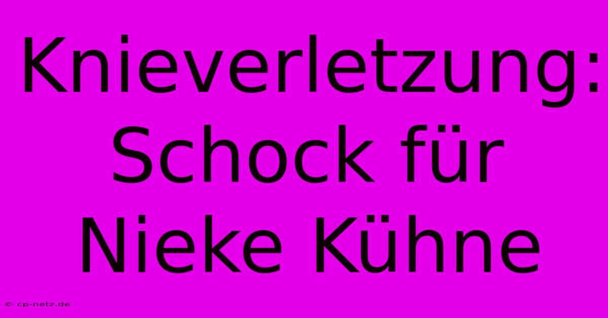 Knieverletzung: Schock Für Nieke Kühne