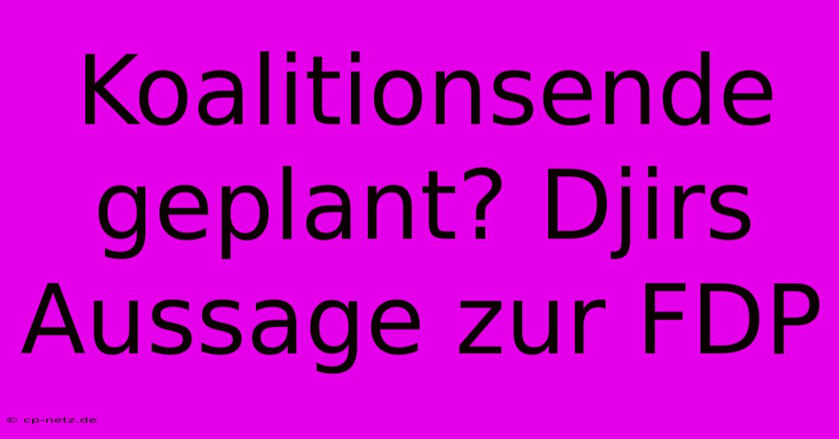 Koalitionsende Geplant? Djirs Aussage Zur FDP