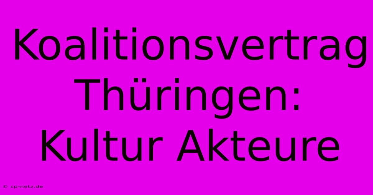 Koalitionsvertrag Thüringen: Kultur Akteure