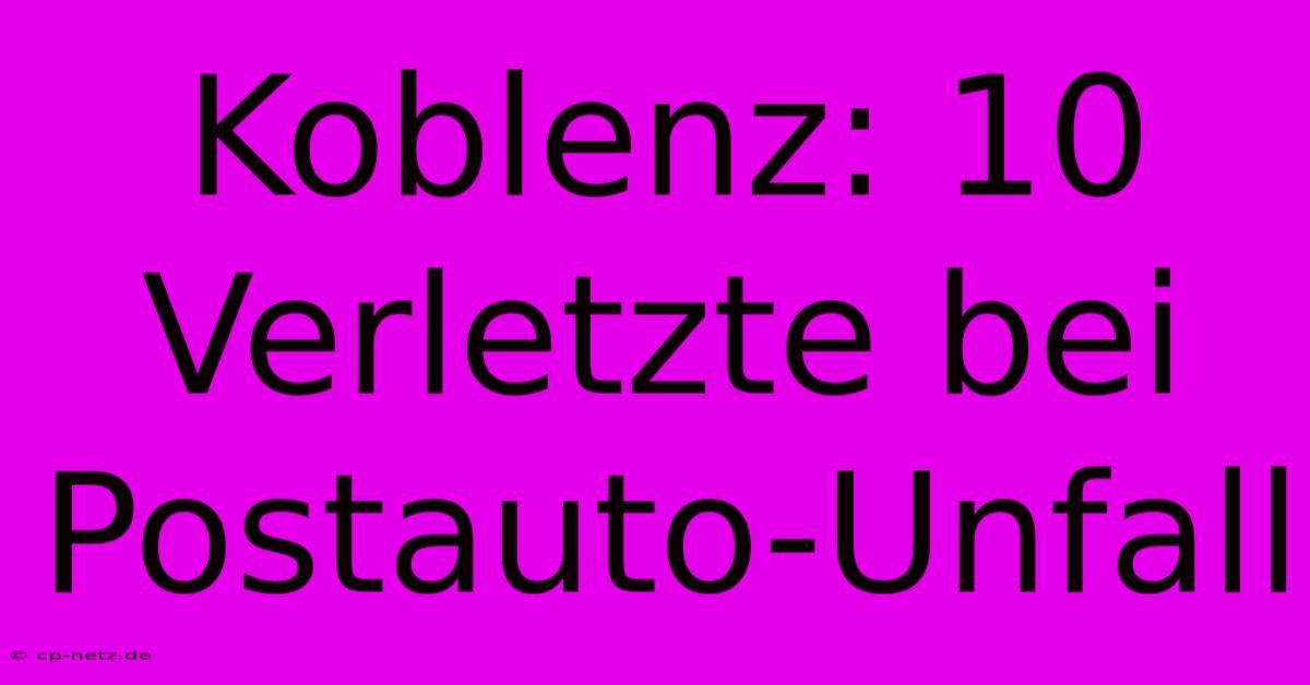 Koblenz: 10 Verletzte Bei Postauto-Unfall