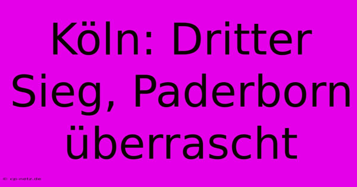 Köln: Dritter Sieg, Paderborn Überrascht