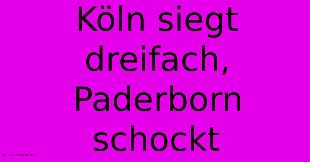 Köln Siegt Dreifach, Paderborn Schockt