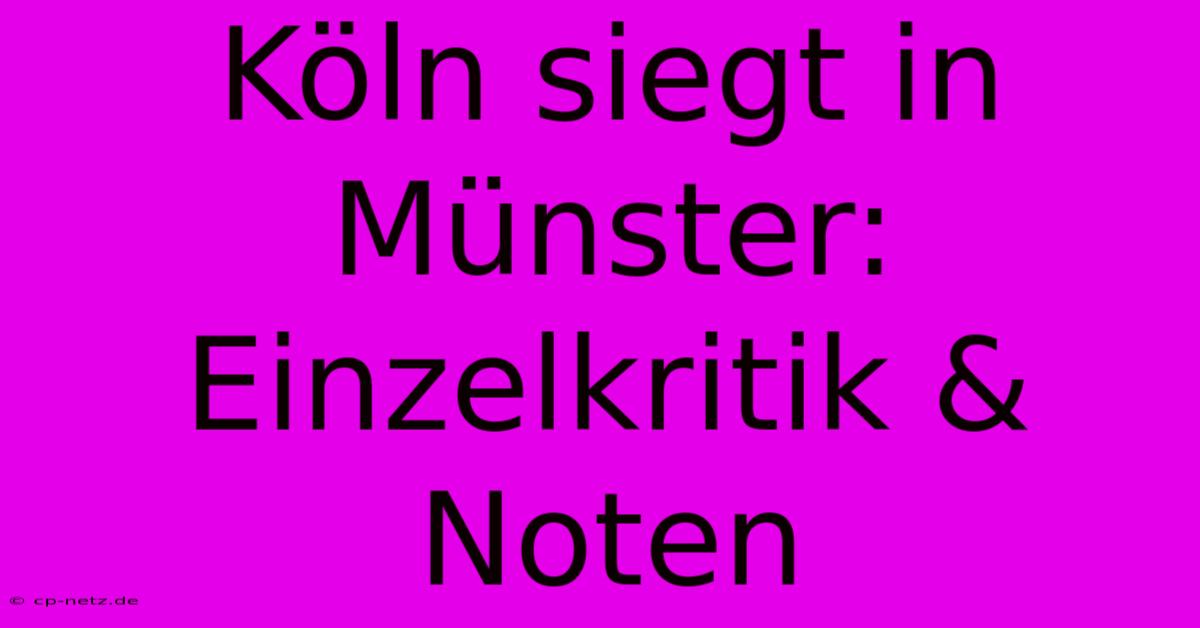 Köln Siegt In Münster: Einzelkritik & Noten