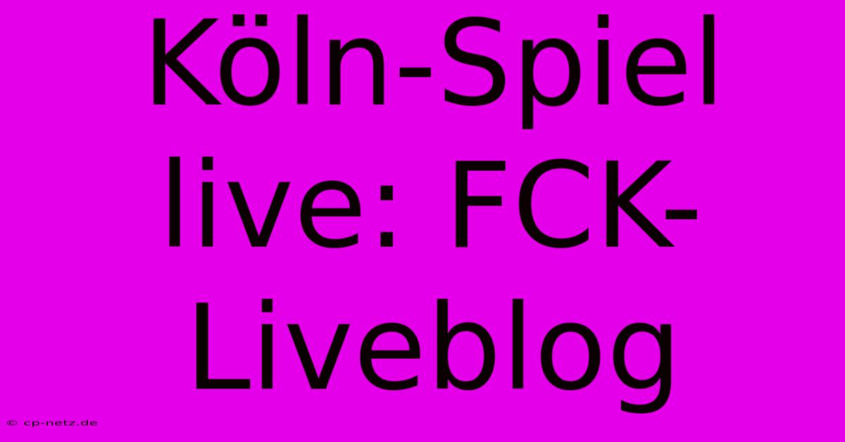 Köln-Spiel Live: FCK-Liveblog