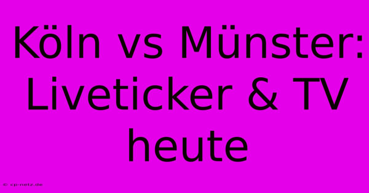 Köln Vs Münster: Liveticker & TV Heute