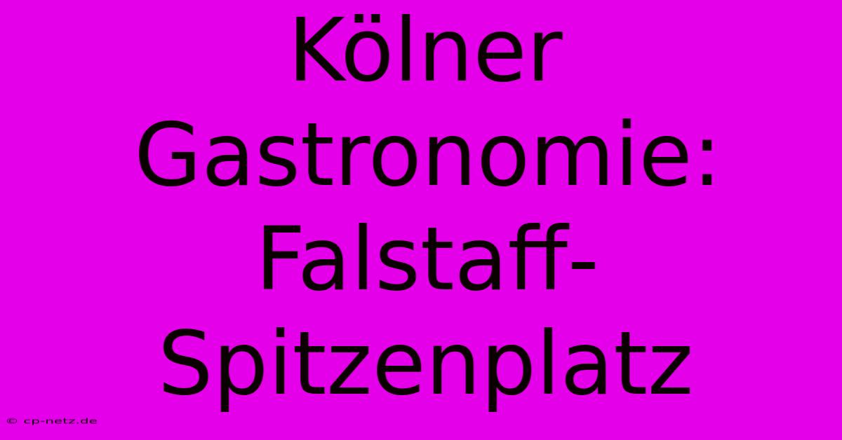 Kölner Gastronomie: Falstaff-Spitzenplatz