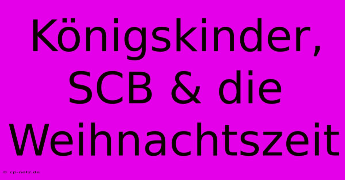 Königskinder, SCB & Die Weihnachtszeit